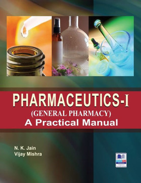 PharmaceuticsI (General Pharmacy) : A Practical Manual PharmaceuticsI (General Pharmacy) : A Practical Manual