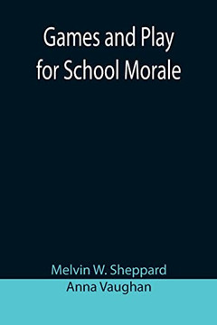 Games And Play For School Morale; A Course Of Graded Games For School And Community Recreation