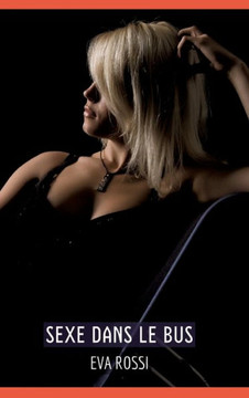 Sexe dans le Bus : Histoires Érotiques Tabou pour Adultes - French Erotic Stories Sexe dans le Bus : Histoires Érotiques Tabou pour Adultes - French Erotic Stories