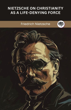 Nietzsche on Christianity as a Life-Denying Force Nietzsche on Christianity as a Life-Denying Force
