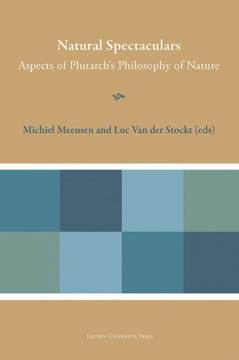 Natural Spectaculars : Aspects of Plutarch’s Philosophy of Nature Natural Spectaculars : Aspects of Plutarch’s Philosophy of Nature