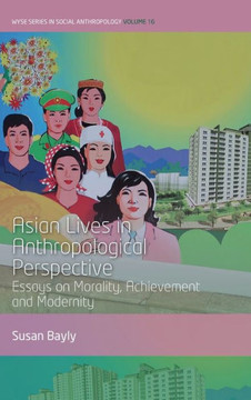 Asian Lives in Anthropological Perspective : Essays on Morality, Achievement and Modernity