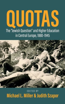 Quotas : The 'Jewish Question' and Higher Education in Central Europe, 1880-1945