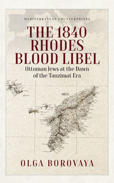 The 1840 Rhodes Blood Libel : Ottoman Jews at the Dawn of the Tanzimat Era