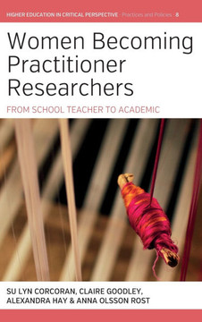 Women Becoming Practitioner Researchers : From School Teacher to Academic