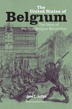 The United States of Belgium : The Story of the First Belgian Revolution