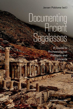 Documenting Ancient Sagalassos : A Guide to Archaeological Methods and Concepts
