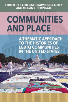 Communities and Place : A Thematic Approach to the Histories of LGBTQ Communities in the United States Communities and Place : A Thematic Approach to the Histories of LGBTQ Communities in the United States