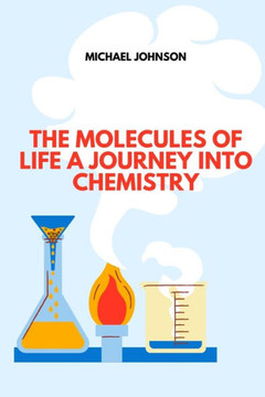 The Molecules of Life A Journey Into Chemistry