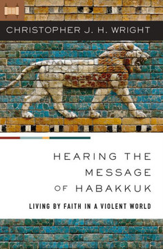 Hearing the Message of Habakkuk : Living by Faith in a Violent World