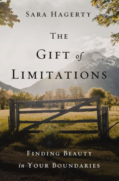The Gift of Limitations : Finding Beauty in Your Boundaries