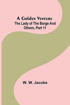 A Golden Venture; The Lady Of The Barge And Others, Part 11.