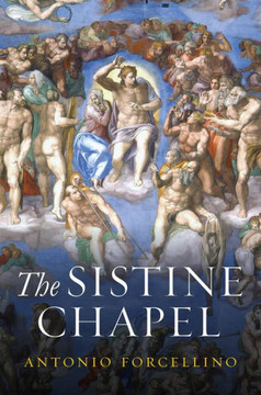 The Sistine Chapel : History of a Masterpiece