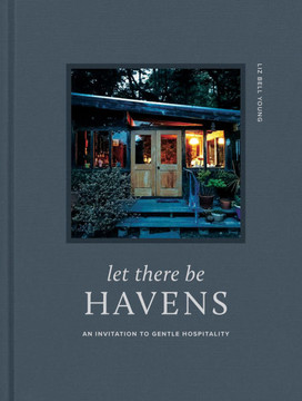 Let There Be Havens : An Invitation to Gentle Hospitality