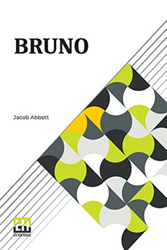 Bruno: Or, Lessons Of Fidelity, Patience, And Self-Denial Taught By A Dog. Bruno: Or, Lessons Of Fidelity, Patience, And Self-Denial Taught By A Dog.
