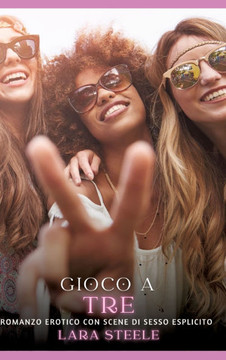 Gioco a Tre : Romanzo Erotico con Scene di Sesso Esplicito