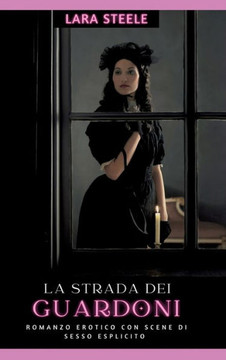 La strada dei guardoni : Romanzo Erotico con Scene di Sesso Esplicito - Italian Erotic Romance for Men and Women
