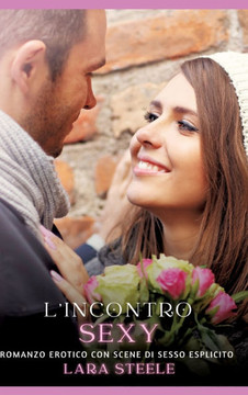 L'incontro Sexy : Romanzo Erotico con Scene di Sesso Esplicito