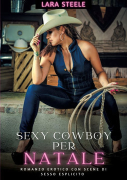 Sexy Cowboys per Natale : Romanzo Erotico con Scene di Sesso Esplicito