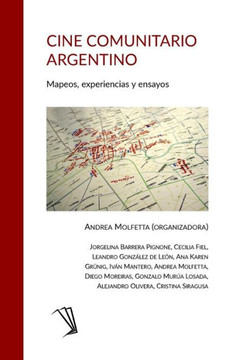 Cine Comunitario Argentino: Mapeos, Experiencias y Ensayos Cine Comunitario Argentino: Mapeos, Experiencias y Ensayos