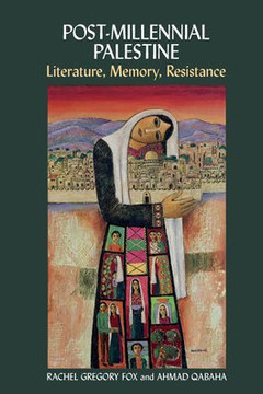 Post-Millennial Palestine : Literature, Memory, Resistance
