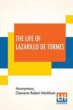 The Life Of Lazarillo De Tormes: His Fortunes & Adversities Translated From The Edition Of 1554 (Printed At Burgos) With A Notice Of The Mendoza ... Hurtado De Mendoza, A Notice Of The Work