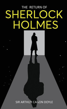 The Return of Sherlock Holmes : Return of the World's Famous Consulting Detective