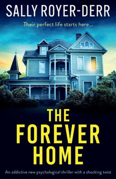 The Forever Home : An Addictive New Psychological Thriller with a Shocking Twist