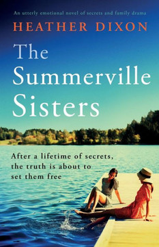 The Summerville Sisters : An Utterly Emotional Novel of Secrets and Family Drama