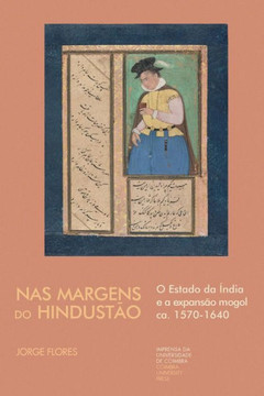 Nas Margens do Hindustão: o estado da Índia e a expansão mongol ca. 1570-1640