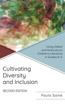 Cultivating Diversity and Inclusion : Using Global and Multicultural Children's Literature in Grades K-5