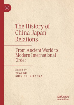 The History of China-Japan Relations : From Ancient World to Modern International Order