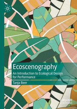 Ecoscenography : An Introduction to Ecological Design for Performance