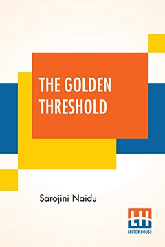 The Golden Threshold: With An Introduction By Arthur Symons The Golden Threshold: With An Introduction By Arthur Symons