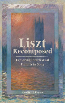 Liszt Recomposed : Exploring Intertextual Fluidity in Song Liszt Recomposed : Exploring Intertextual Fluidity in Song