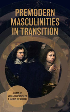 Premodern Masculinities in Transition Premodern Masculinities in Transition