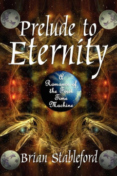 Prelude to Eternity : A Romance of the First Time Machine