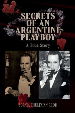 Secrets of an Argentine Playboy : A True Story