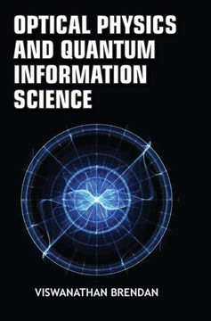 Optical Physics and Quantum Information Science Optical Physics and Quantum Information Science