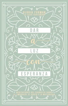 Dar A Luz Con Esperanza: Meditaciones Del Evangelio Sobre El Embarazo, El Parto Y La Maternidad (Spanish Edition)
