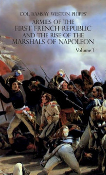 Armies of the First French Republic and the Rise of the Marshals of Napoleon I : VOLUME I: The Armee Du Nord