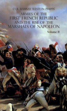 Armies of the First French Republic and the Rise of the Marshals of Napoleon I : VOLUME II: The Armees de la Moselle, Du Rhin, de Sambre-et-Meuse, de Rhin-et-Moselle