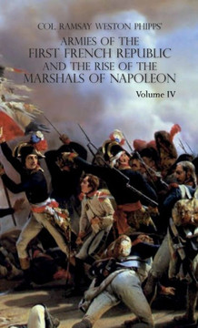 Armies of the First French Republic and the Rise of the Marshals of Napoleon I : VOLUME IV: The Army of Italy 1796 to 1797; Paris and the Army of the Interior 1792 to 1797; The Coup D'Etat of Fructidor, September 1797