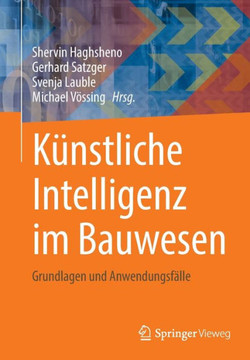 Künstliche Intelligenz im Bauwesen : Grundlagen und Anwendungsfälle