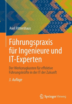 Führungspraxis für Ingenieure und IT-Experten : Der Werkzeugkasten für effektive Führungskräfte in der IT der Zukunft