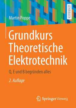 Grundkurs Theoretische Elektrotechnik : Q, E und B begründen alles