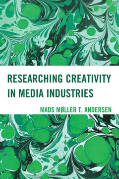 Researching Creativity in Media Industries Researching Creativity in Media Industries
