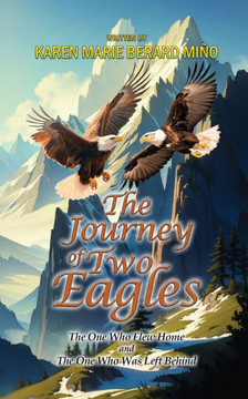 The Journey Of Two Eagles : The One Who Flew Home and The One Who Was Left Behind