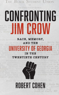 Confronting Jim Crow : Race, Memory, and the University of Georgia in the Twentieth Century