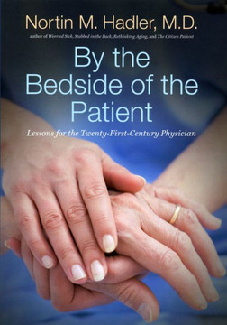 By the Bedside of the Patient : Lessons for the Twenty-First-Century Physician